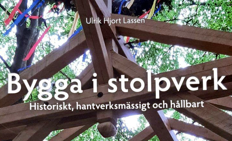 Ny bok "Bygga i stolpverk - Historiskt, hantverksmässigt och hållbart"
